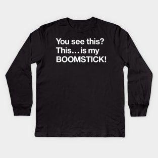 This is my boomstick! Kids Long Sleeve T-Shirt